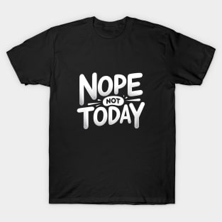"Nope, Not Today" t-shirt T-Shirt